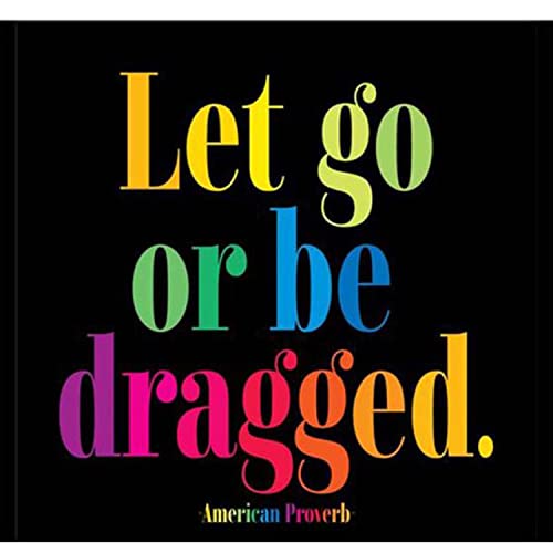 QUOTABLE CARDS Magnet Let Go Or Be Dragged, 1 EA