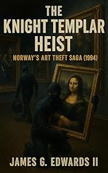 The Knight Templar Heist: Norway’s Art Theft Saga (1994) (Masterminds and Misdeeds