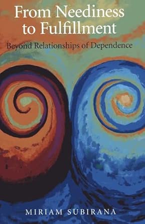 From Neediness to Fulfillment: Beyond Relationships of Dependence book cover