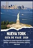 NUEVA YORK GUÍA DE VIAJE 2026 - Descubre la ciudad legendaria de Estados Unidos - principales atracciones, cultura y vida local