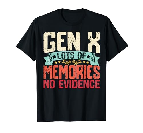 Gen X Lots Of Memories No Evidence Funny Say Sarcastic T�V���c