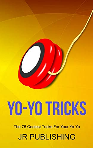 Yo-Yo Tricks: The 75 Coolest Tricks for Your Yo-Yo