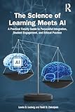 The Science of Learning Meets AI: A Practical Faculty Guide to Purposeful Integration, Student Engagement, and Ethical Practice
