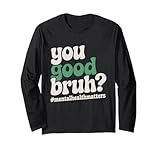 Photo Gallery groovy you good bruh mental health awareness matters maglia a manica Photo Gallery groovy you good bruh mental health awareness matters maglia a manica