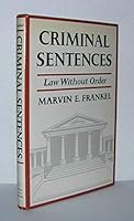 Criminal sentences; law without order, 0809037092 Book Cover