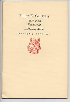 Fuller E. Callaway, 1870-1928: Founder of Callaway Mills