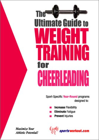 The Ultimate Guide to Weight Training for Cheerleading (The Ultimate Guide to Weight Training for Sports, 7)