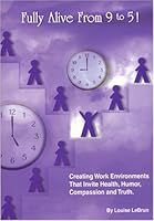 Fully Alive From 9 to 5!: Creating Work Environments That Invite Health, Humor, Compassion and Truth 096855668X Book Cover