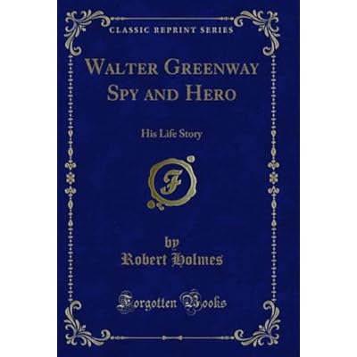 Walter Greenway Spy and Hero: His Life Story