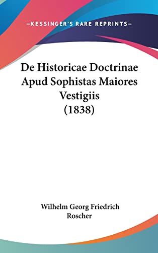 de Historicae Doctrinae Apud Sophistas Maiores Vestigiis (1838) (English and Latin Edition)