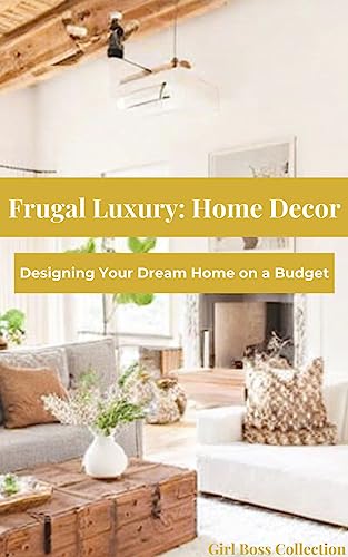 Frugal Luxury: Home Decor - Designing Your Dream Home on