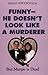 FunnyHe Doesn't Look Like a Murderer But Margie Is Dead