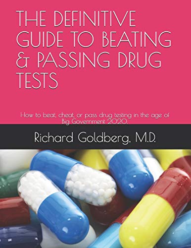 The Definitive Guide to Beating & Passing Drug Tests: How to beat, cheat, or pass drug testing in the ag