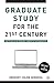 Graduate Study for the Twenty-First Century: How to Build an Academic Career in the Humanities