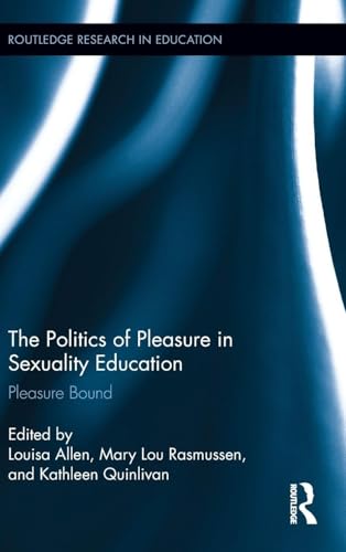 The Politics of Pleasure in Sexuality Education (Routledge Research in Education)