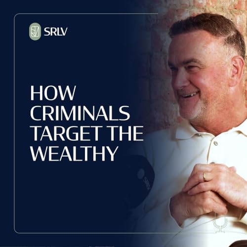 High-Net Worth Criminal Risk and Protecting Wealth: Jeff Hill on How Sophisticated Criminals Target the Wealthy