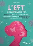 L'EFT, un outil pour la Vie: 60 exercices pour aider à nettoyer votre grenier émotionnel - 200 affirmations posit ...