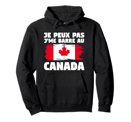 Je Peux Pas J'me Barre Au Canada Sweat à Capuche