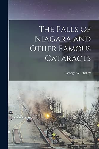 The Falls of Niagara and Other Famous Cataracts [microform]