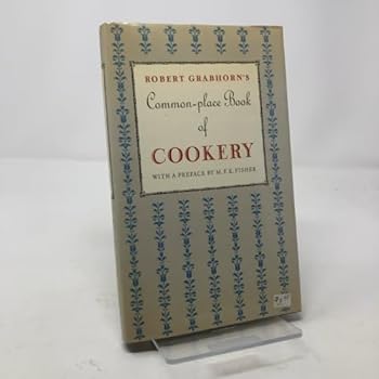 Hardcover A Commonplace Book of Cookery: A Collection of Proverbs, Anecdotes, Opinions and Obscure Facts on Food, Drink, Cooks, Cooking, Dining, Diners & Dieters, dating from ancient times to the present Book