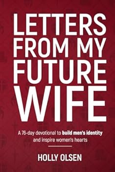 Hardcover Letters From My Future Wife: A 76-day devotional to build men's identity and inspire women's hearts Book