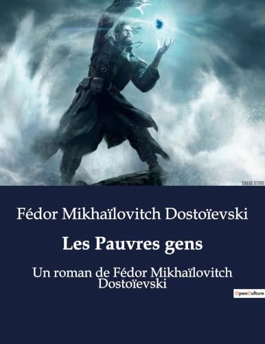 Les Pauvres gens: Un roman de Fédor Mikhaïlovitch Dostoïevski (French Edition)