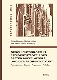 Geschichtsbilder in Residenzstädten des späten Mittelalters und der frühen Neuzeit: Präsentationen – Räume – Argumente – Praktiken