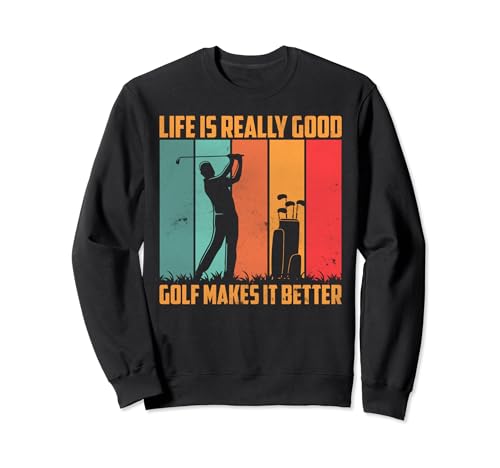 Golf Saying - Life Is Really Good Golf Makes it Better Sudadera