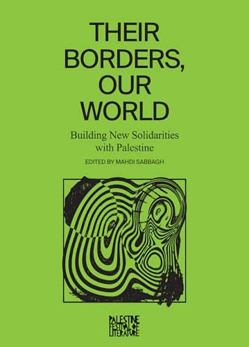 Their Borders, Our World: Building New Solidarities with Palestine