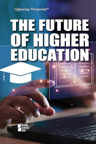 The Future of Higher Education (Opposing Viewpoints)