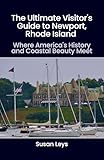 The Ultimate Visitor's Guide to Newport, Rhode Island: Where America's History and Coastal Beauty Meet