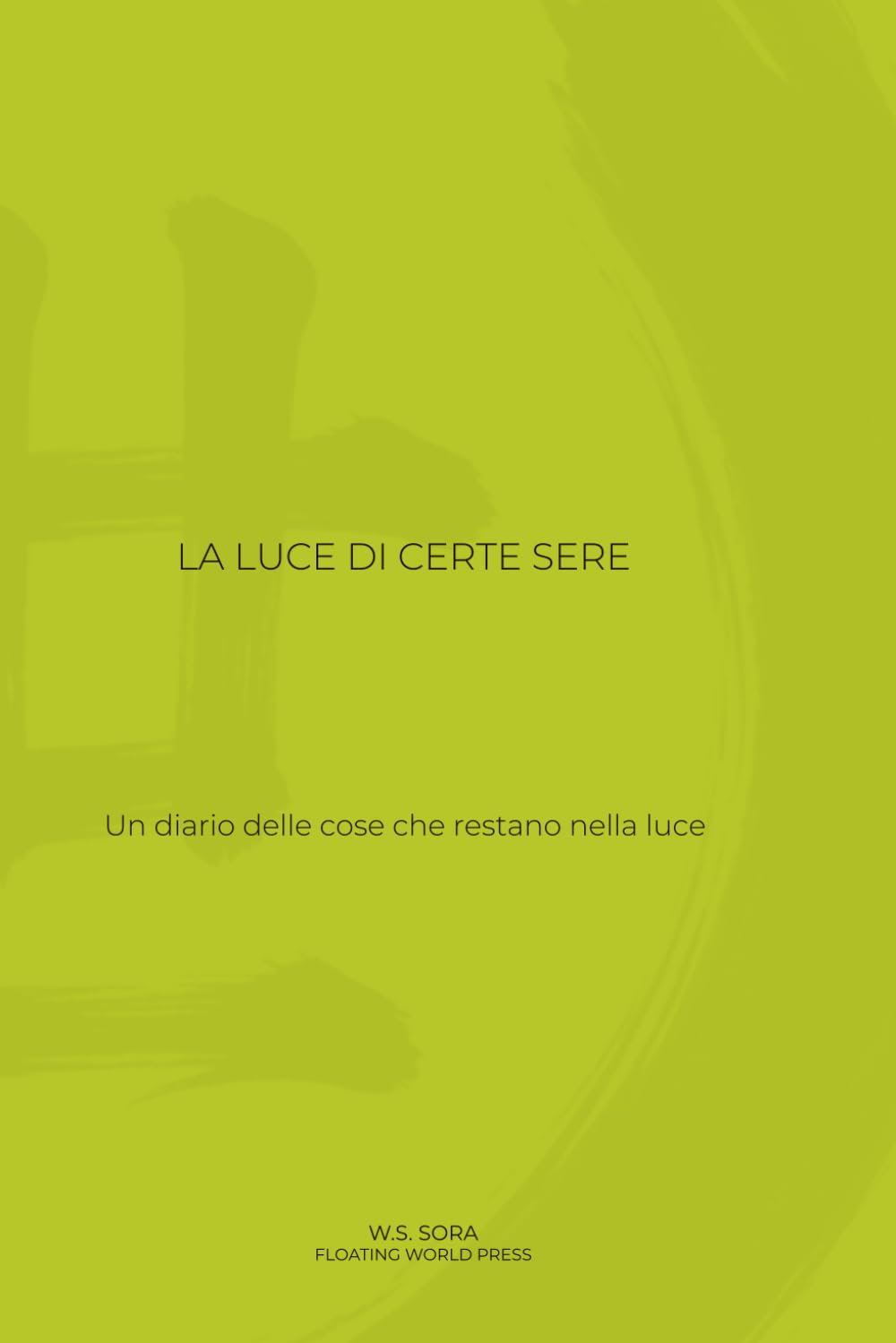 La luce di certe sere: Un diario delle cose che restano nella luce