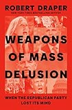 Weapons of Mass Delusion: When the Republican Party Lost Its Mind