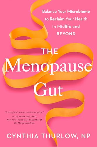 The Menopause Gut: Balance Your Microbiome to Reclaim Your Health in Midlife and Beyond