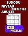 Sudoku Niveau Difficile Adulte: 320 Puzzles Sudoku Niveau Difficile Pour Adulte Avec Solutions , Livre de Jeux Sudoku