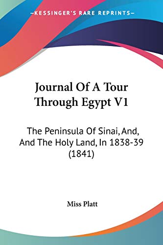 Journal Of A Tour Through Egypt V1: The Peninsula Of Sinai, And, And The Holy Land, In 1838-39 (1841)