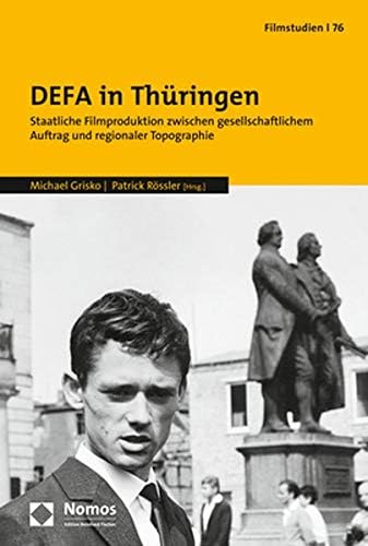 Defa in Thuringen: Staatliche Filmproduktion Zwischen Gesellschaftlic