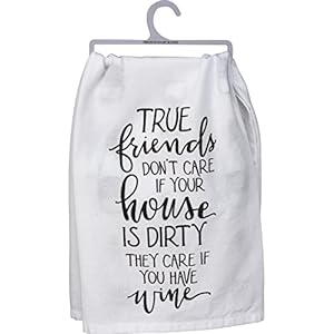 Primitives by Kathy True Friends Don't Care If Your House is Dirty They Care If You Have Wine Decorative Kitchen Towel Primitives by Kathy True Friends Dont Care If Your House is Dirty They Care If You Have Wine Decorative Kitchen Towel