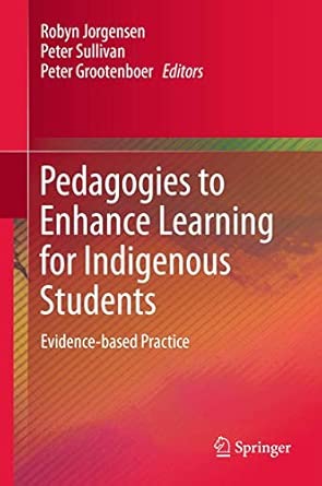 Pedagogies to Enhance Learning for Indigenous Students: Evidence-based Practice 2013th Edition book cover