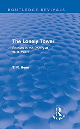 The Lonely Tower (Routledge Revivals): Studies in the Poetry of W. B. Yeats book cover