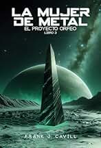 La mujer de metal: (El Proyecto Orfeo, Libro 3)
