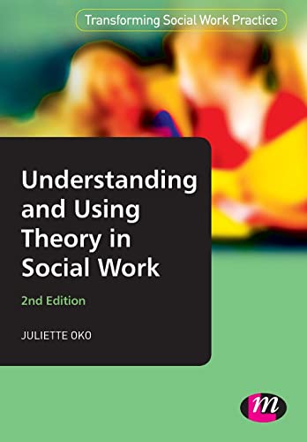Understanding and Using Theory in Social Work (Transforming Social Work Practice Series)