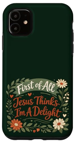 First of All Jesus Thinks I'm A Delight Christian Floral �X�}�z�P�[�X iPhone 11 �p