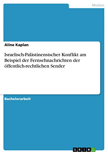 Preisvergleich Produktbild Israelisch-Palästinensischer Konflikt am Beispiel der Fernsehnachrichten der öffentlich-rechtlichen Sender