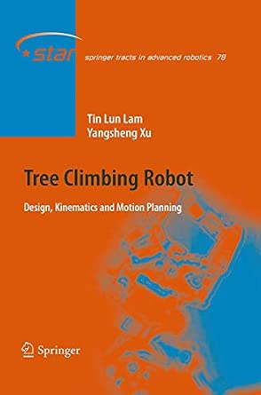 Tree Climbing Robot: Design, Kinematics and Motion Planning: 78 Softcover reprint of the original 1st ed. 2012 Edition-Wow! eBook