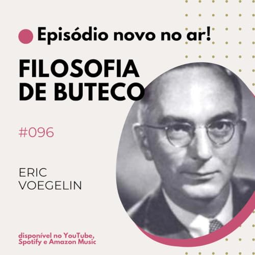Filosofia de Buteco #096 | Eric Voegelin