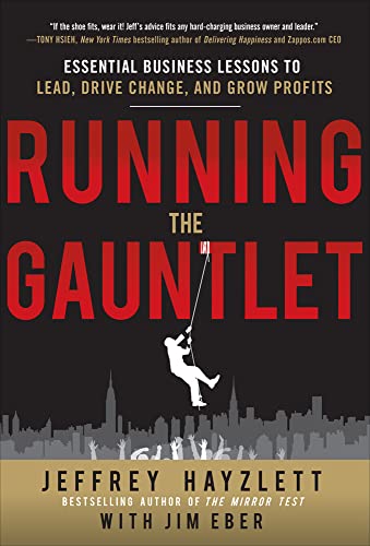 Running the Gauntlet: Essential Business Lessons to Lead, Drive Change,