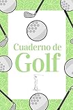  Cuaderno de Golf: Libreta de Golf para registrar y tener un seguimiento de sus partidos de Golf- 15,24 x 22,86 cm con 110 Páginas - Ideal para el golfista