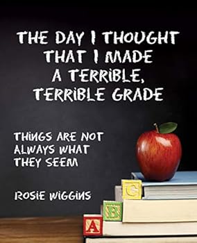 Paperback The Day I Thought That I Made a Terrible, Terrible Grade: Things Are Not Always What They Seem Book