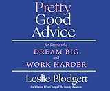 Pretty Good Advice: For People Who Dream Big and Work Harder